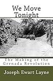 We Move Tonight: The Making of the Grenada Revolution