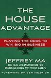 The House Advantage: Playing the Odds to Win Big In Business