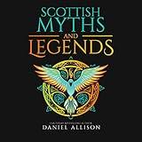 Scottish Myths and Legends: Celtic Myths & Legends Retold, Book 1