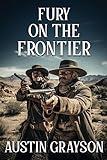 Fury on the Frontier: A Historical Western Adventure Novel (Blood and Honor in the Wild West)