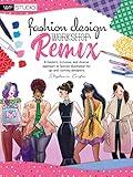 Fashion Design Workshop: Remix: A modern, inclusive, and diverse approach to fashion illustration for up-and-coming designers (Walter Foster Studio)