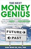 THE NEXT MONEY GENIUS: The Essential Personal Finance Guide For Teens And Young Adults To Live A Stress-Free Present And Hassle-Free Future