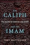 The Caliph and the Imam: The Making of Sunnism and Shiism