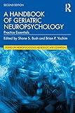 A Handbook of Geriatric Neuropsychology: Practice Essentials (Studies on Neuropsychology, Neurology and Cognition)