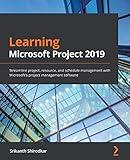 Learning Microsoft Project 2019: Streamline project, resource, and schedule management with Microsoft's project management software