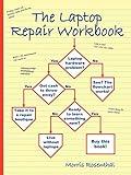 The Laptop Repair Workbook: An Introduction to Troubleshooting and Repairing Laptop Computers