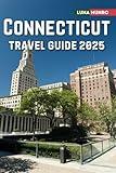 Connecticut Travel Guide 2025: The Ultimate Traveler's Handbook for Unforgettable Adventures, Top Attractions, and Local Secrets