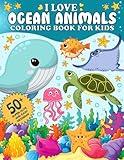 I Love Ocean Animals Coloring Book for Kids: 50+ Cute and Easy Designs with Marine Life and Underwater Sea Creatures