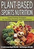 Plant-Based Sports Nutrition: Expert fueling strategies for training, recovery, and performance