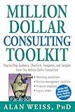 Million Dollar Consulting (TM) Toolkit: Step-By-Step Guidance, Checklists, Templates and Samples from "The Million Dollar Consultant"