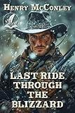 Last Ride Through the Blizzard: A Historical Western Adventure Novel (Blood and Honor in the Wild West)