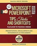 Microsoft PowerPoint 2016 2013 2010 2007 Tips Tricks and Shortcuts (Black & White Version): Presentations, Special Effects and Animations in 25 ... (Easy Learning Microsoft Office How-To Books)