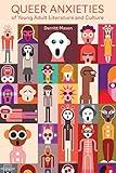 Queer Anxieties of Young Adult Literature and Culture (Children's Literature Association Series)