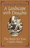 A Landscape with Dragons: The Battle for Your Child's Mind