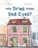 Who Dries These Sad Eyes?: (Cute Children's Books, Best Children's Books, Books about Geography and Culture, Books about Where We Live, Books about House and Home)