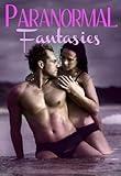 Paranormal Fantasies: A Promotional Collection of 14 Erotic Supernatural Stories