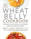 Wheat Belly Cookbook: 150 Recipes to Help You Lose the Wheat, Lose the Weight, and Find Your Path Back to Health