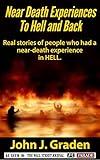 Near Death Experiences in Hell: Stories of people who had a near-death experience in hell (True Near-Death Experiences series)