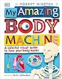 My Amazing Body Machine: A Colorful Visual Guide to How Your Body Works