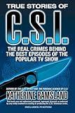 True Stories of CSI: The Real Crimes Behind the Best Episodes of the Popular TV Show
