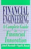 Financial Engineering: A Complete Guide to Financial Innovation