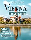 Vienna TRAVEL GUIDE 2025 (Full Color): Discover the Heart of Austria: A Comprehensive Journey Through Vienna