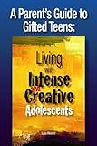 A Parent's Guide to Gifted Teens: Living With Intense and Creative Adolescents