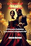 Romance Novel - Crown of Betrayal: A Princess’s Forbidden Love Amidst a Kingdom’s Fall - Romance Novella