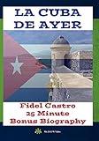 La Cuba De Ayer & Fidel Castro Biography
