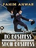 Fahim Anwar: There's No Business Like Show Business