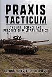 Praxis Tacticum: The Art, Science and Practice of Military Tactics (Essential Guides to War and Warfare)