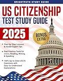 US Citizenship Test Study Guide: The Fast & Easy Way to Pass the Naturalization Exam with Confidence on Your First Attempt | 100% Up-to-Date with USCIS Questions and Real Practice Tests