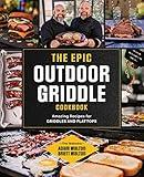The Epic Outdoor Griddle Cookbook: Amazing Recipes for Griddles and Flattops