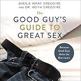 The Good Guy's Guide to Great Sex: Because Good Guys Make the Best Lovers