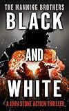 Black and White: An Action Packed Military Pulp Thriller (A John Stone Action Thriller Book 7)