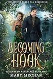 Becoming Hook: A Villainous Peter Pan Retelling (Legends of Neverland Book 1)