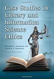 Case Studies in Library and Information Science Ethics