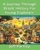 A Journey Through Brazil: History For Young Explorers