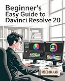 Beginner’s Easy Guide to DaVinci Resolve 20: A Well-Detailed Book on Editing, Video Editing, Color Grading, Sound Design & Audio Finishing for Professional Content