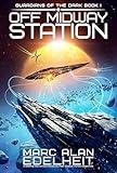 Off Midway Station: A gripping and action-packed military science fiction adventure (Guardians of the Dark Book 1)