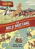 History Comics: The Wild Mustang: Horses of the American West