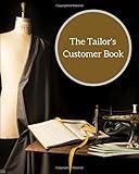 The Tailor's Customer Book: Keep track of customers details with this traditional management system. Store measurements, birthdays & more. Great for ... as small business, trades, self-employed.