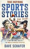 True Inspiring Sports Stories for Teens: 19 amazing tales of superstars overcoming adversity that will help young athletes build self-confidence, boost ... become more resilient (Inspiring Stories)