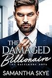 The Damaged Billionaire: A Workplace Romance (The Baltimore Boys Book 3)