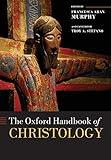 The Oxford Handbook of Christology (Oxford Handbooks)