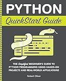 Python QuickStart Guide: The Simplified Beginner's Guide to Python Programming Using Hands-On Projects and Real-World Applications (Coding & Programming - QuickStart Guides)