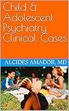 Child & Adolescent Psychiatry Clinical Cases