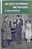 On plays, playwrights, and playgoers: Selections from the letters of Booth Tarkington to George C. Tyler and John Peter Toohey, 1918-1925 (Occasional ... by the Friends of the Princeton Library)