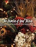 The Promise of Good Things: Floral Design for the Fall and Winter Holiday Season