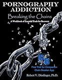 Pornography Addiction Breaking the Chains: A Workbook of Essential Tools for Recovery